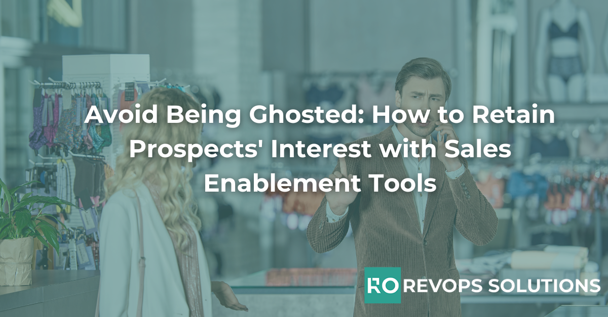 Avoid Being Ghosted: How to Retain Prospects' Interest with Sales Enablement Tools